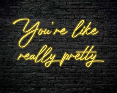 You're like really pretty Neon Sign