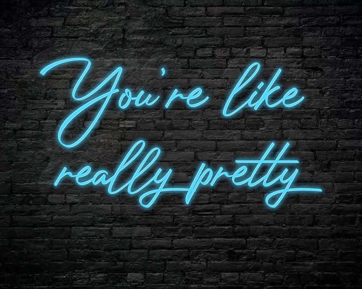 You're like really pretty Neon Sign