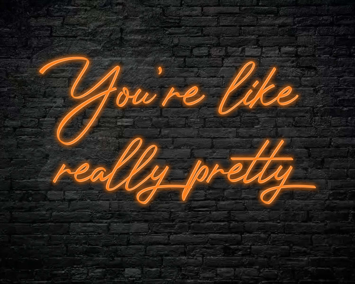 You're like really pretty Neon Sign