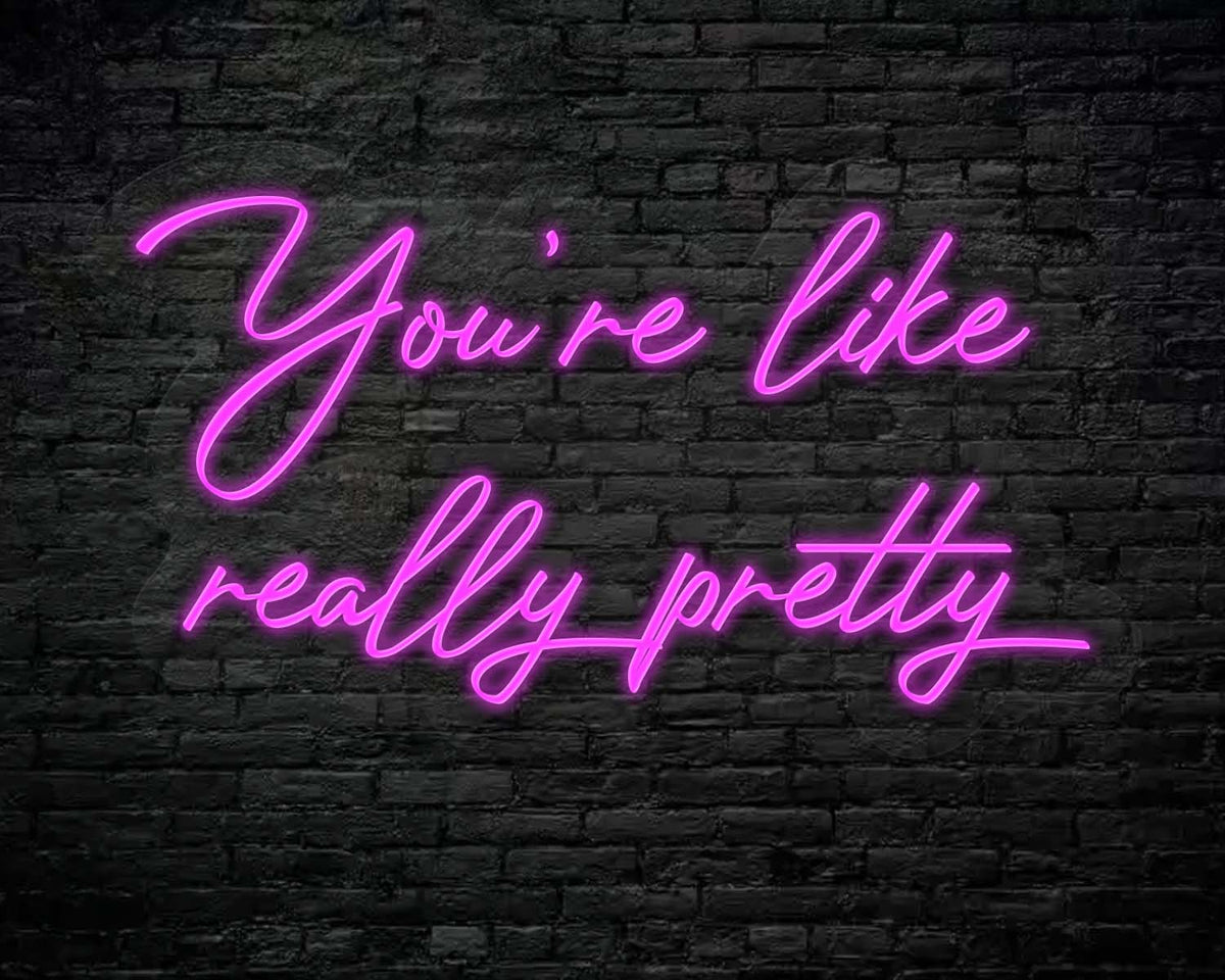 You're like really pretty Neon Sign
