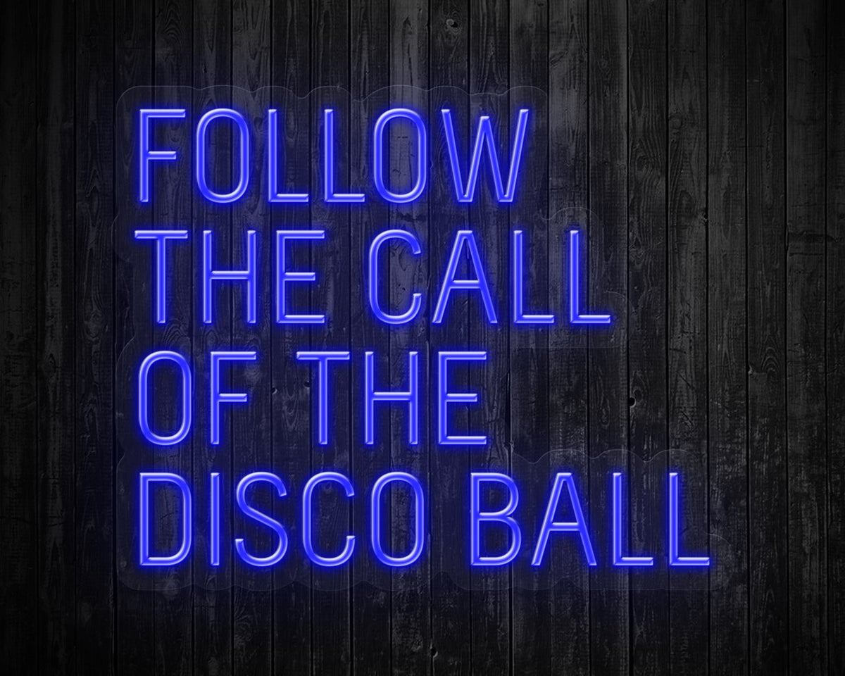 Follow the call of the Disco Ball  Neon Sign