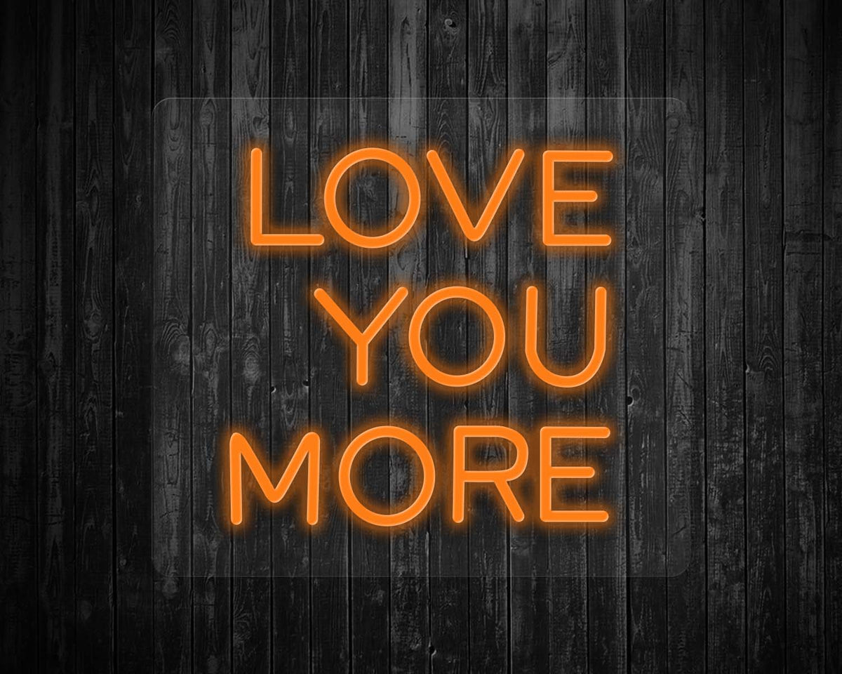 Love You More Neon Sign