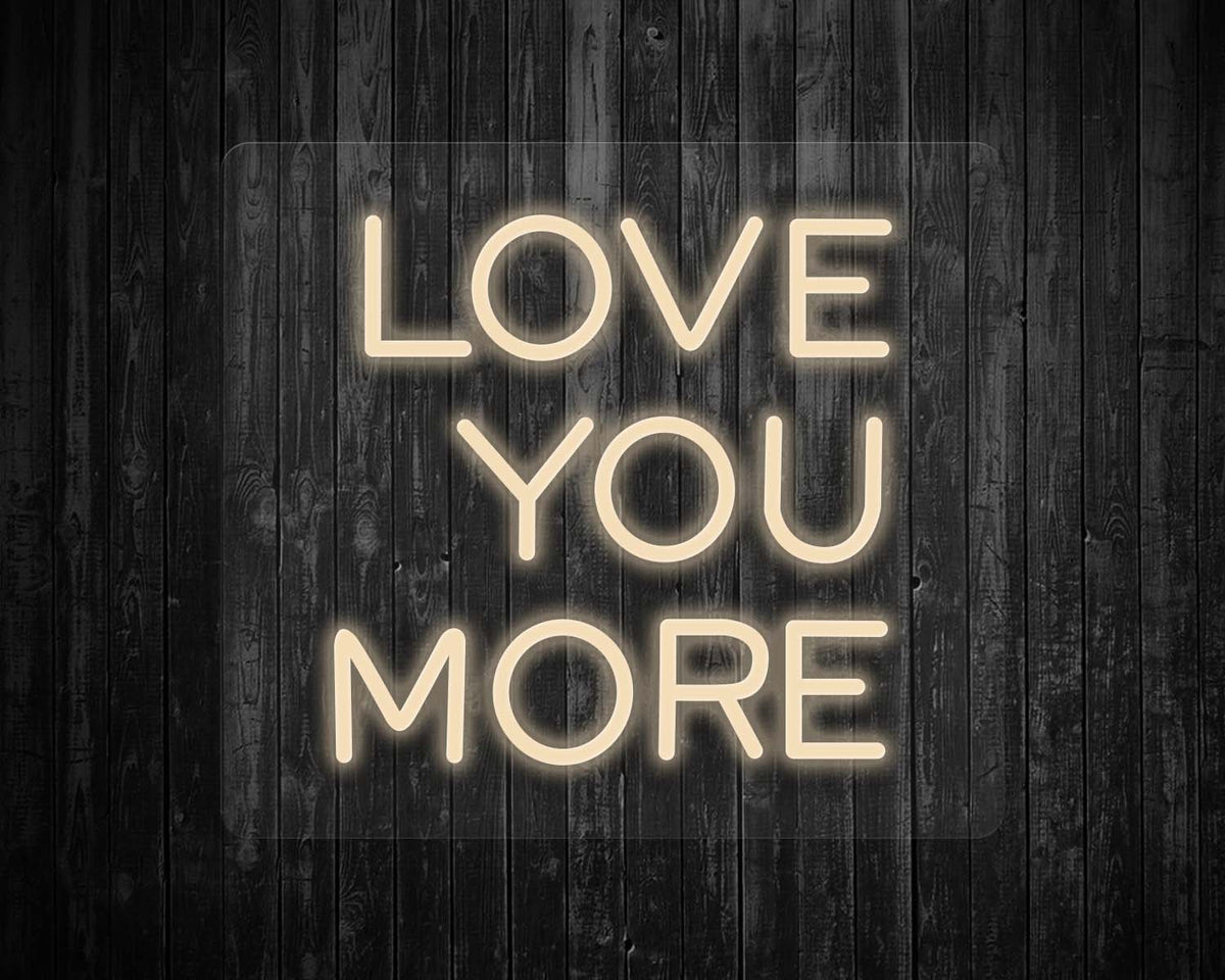 Love You More Neon Sign