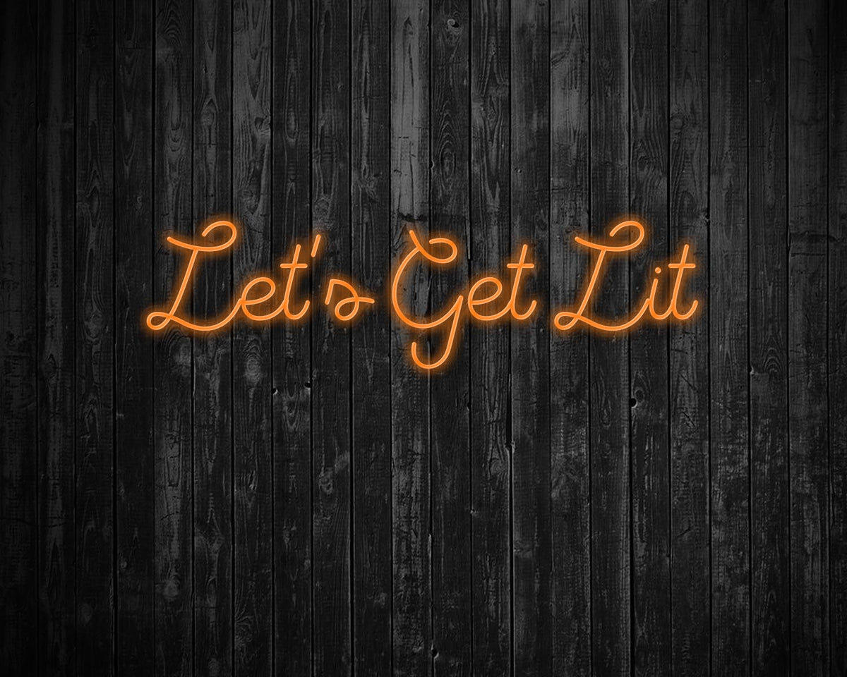 Lets get lit Neon Sign