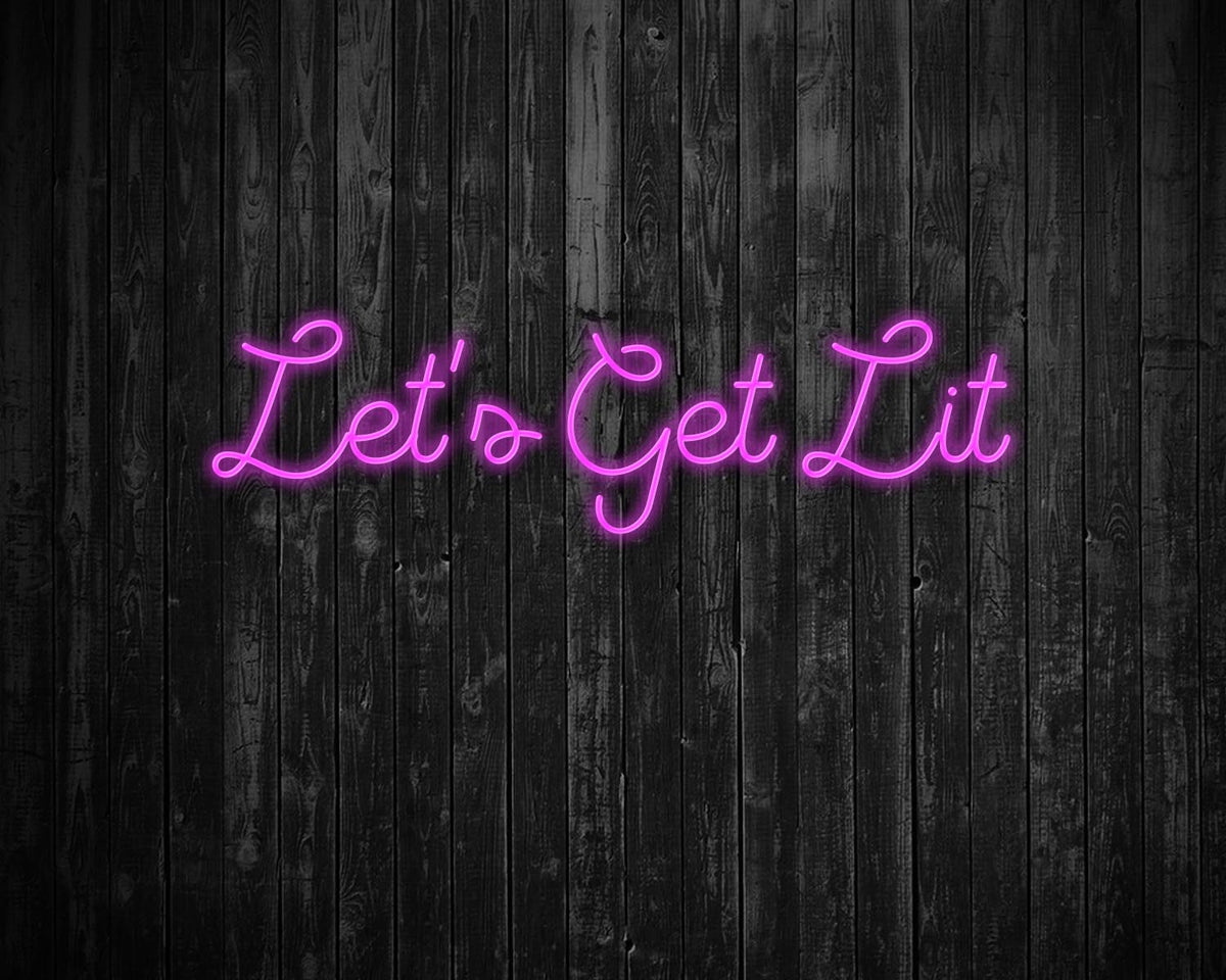 Lets get lit Neon Sign