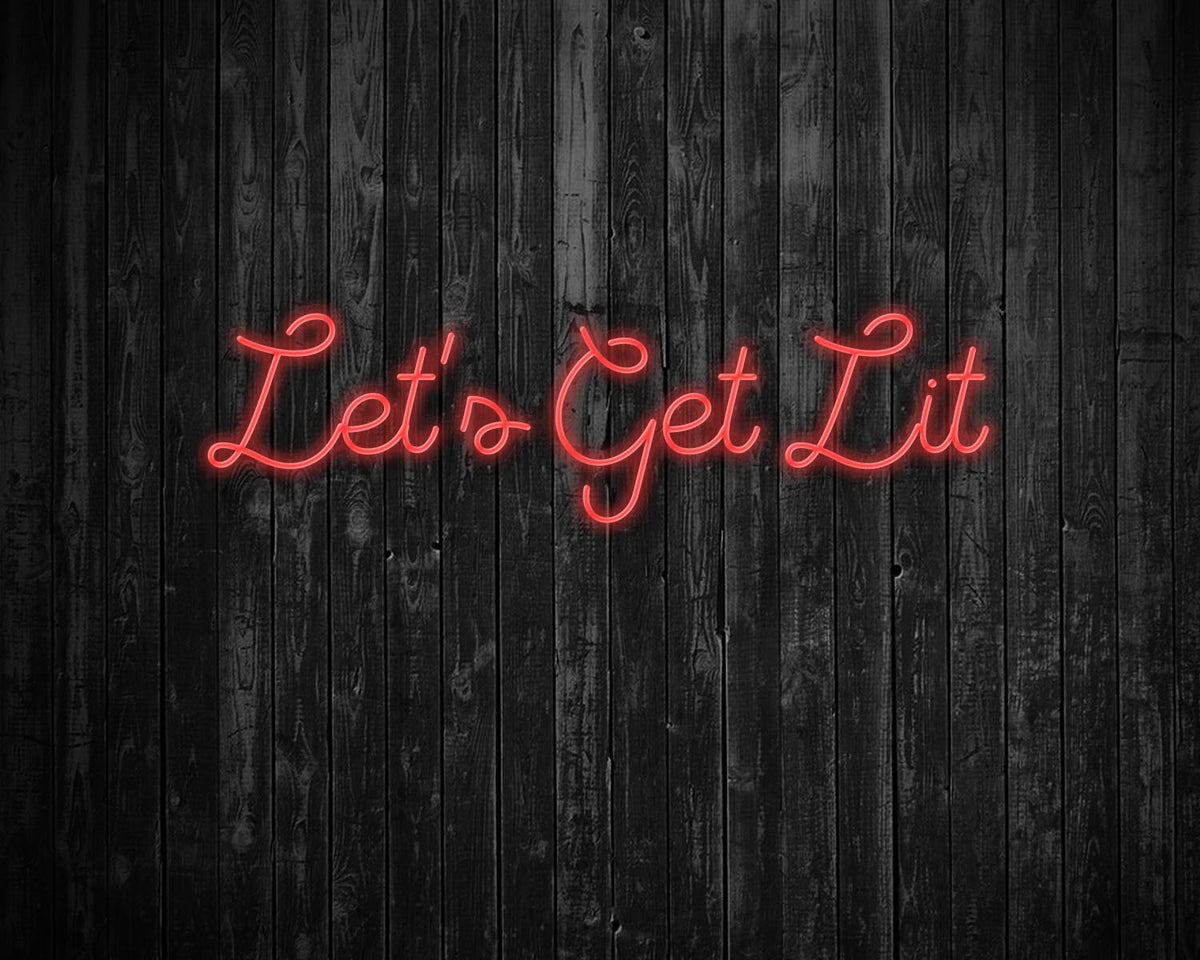 Lets get lit Neon Sign