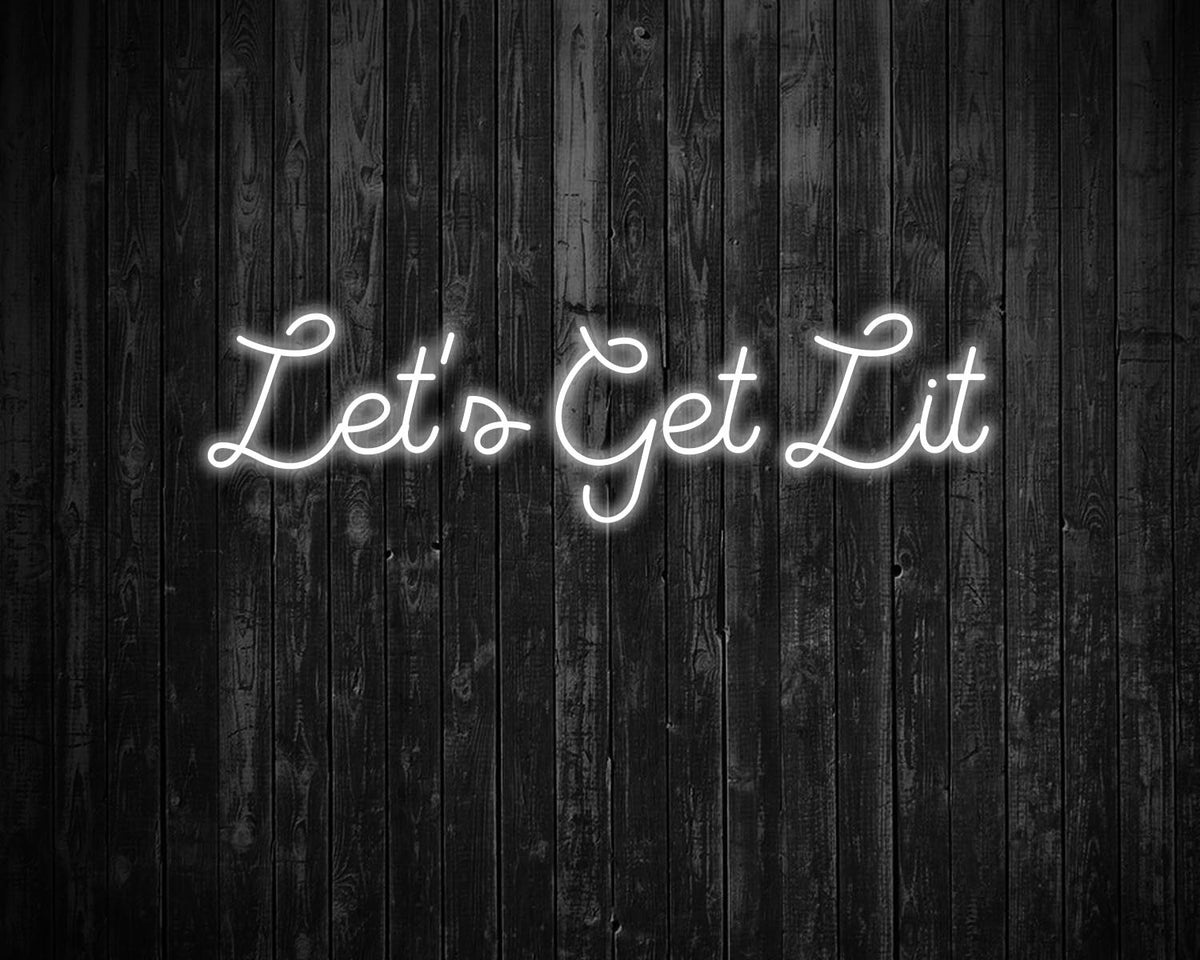 Lets get lit Neon Sign