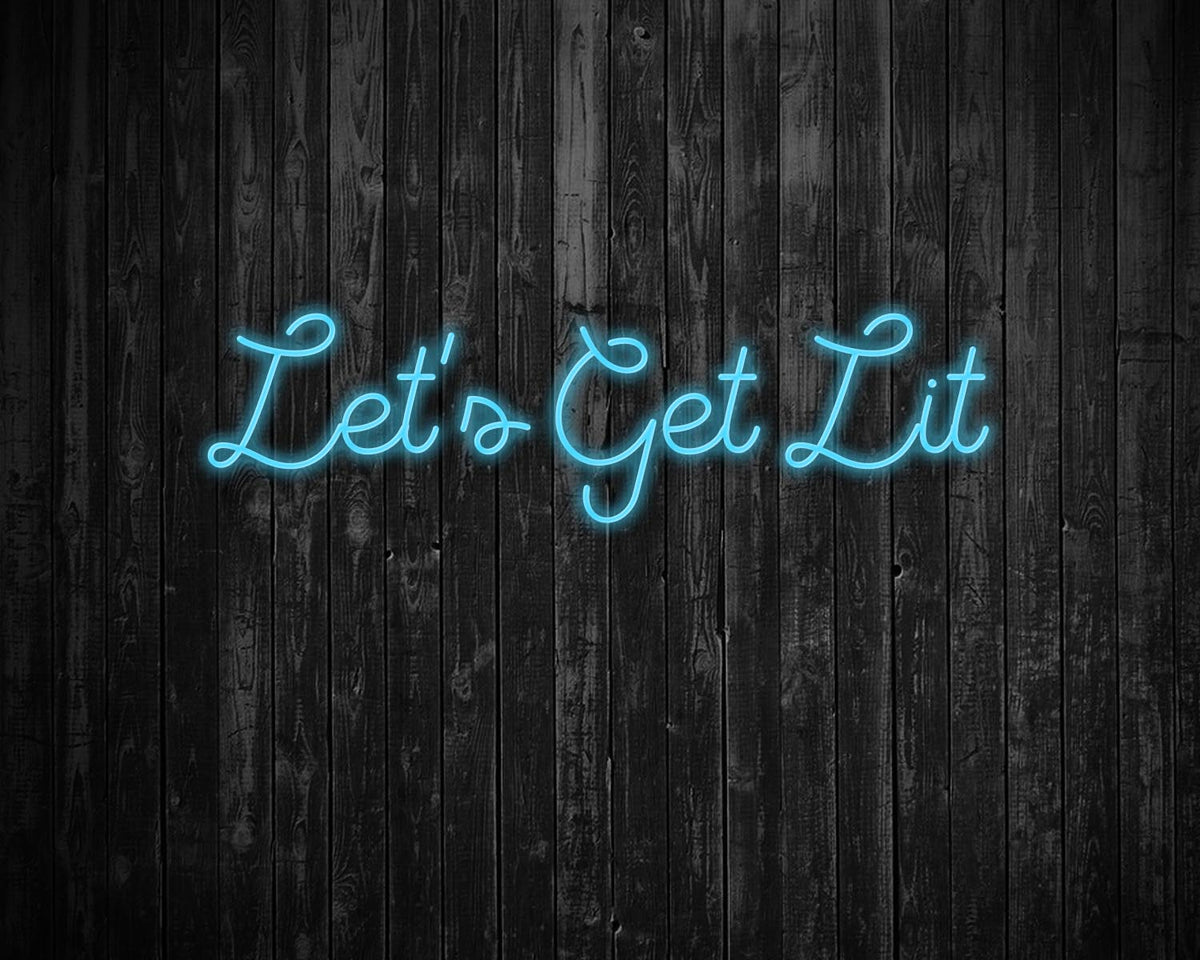 Lets get lit Neon Sign