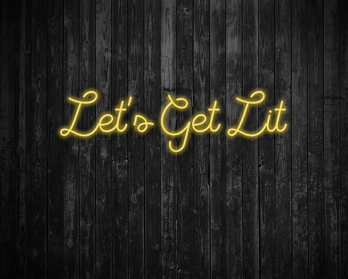 Lets get lit Neon Sign