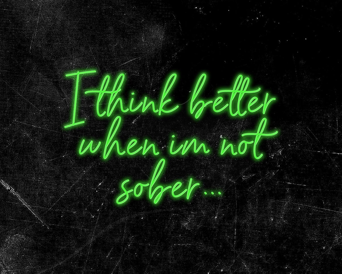 I think better when im not sober Neon Sign
