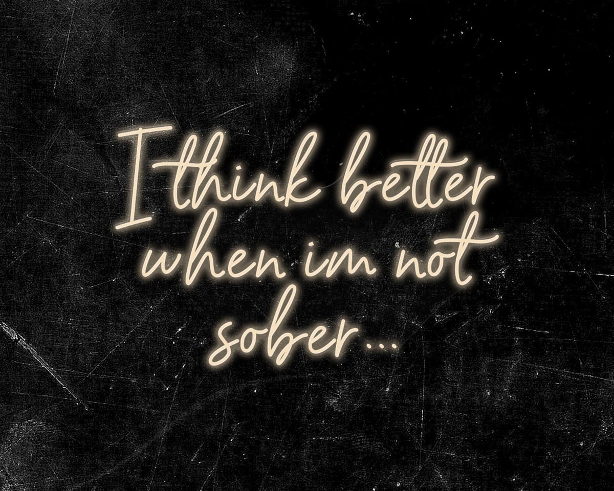 I think better when im not sober Neon Sign