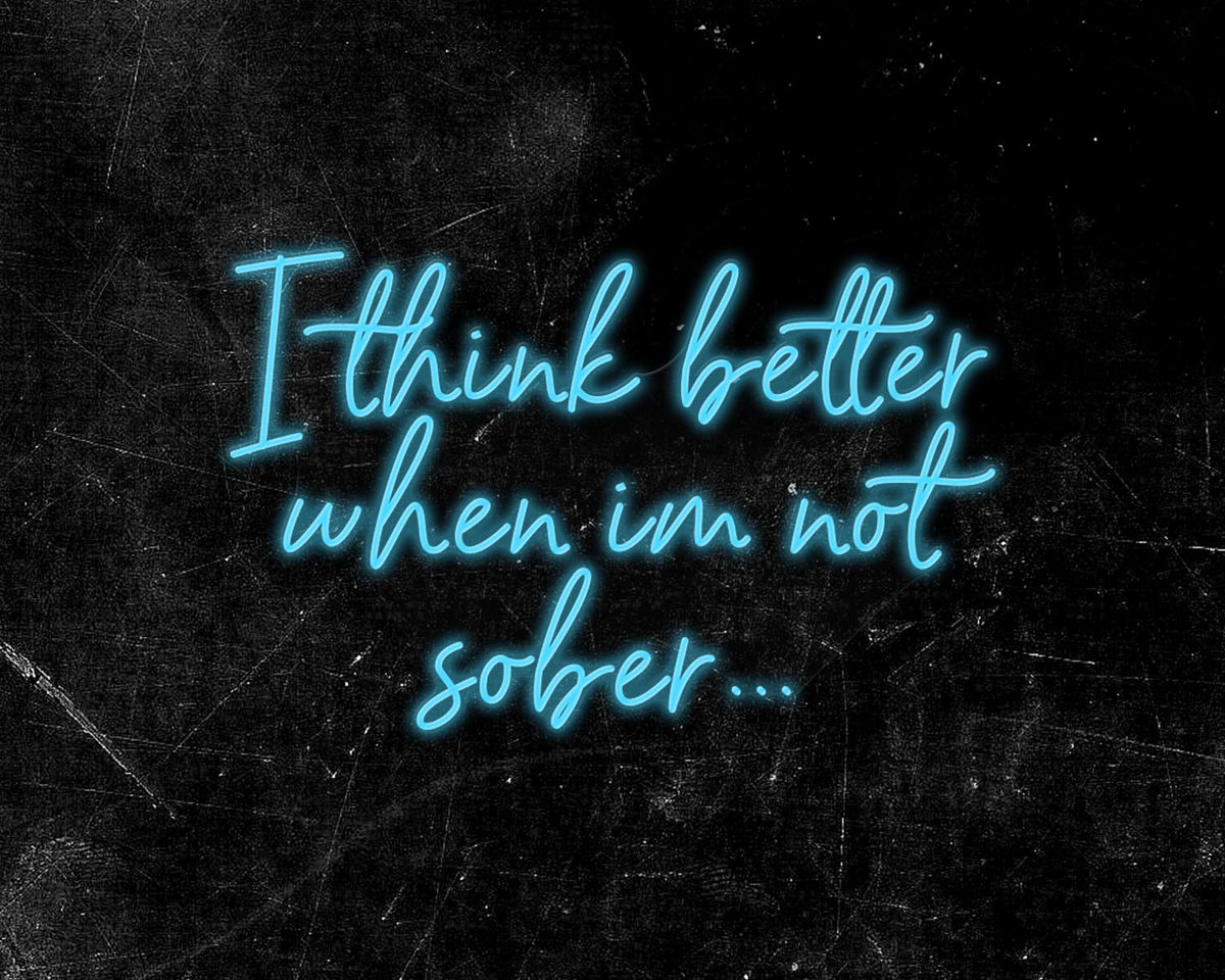 I think better when im not sober Neon Sign