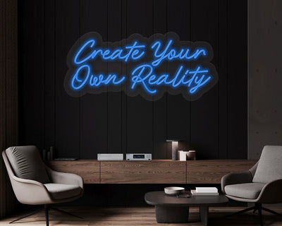 Create Your Own Reality Neon Sign