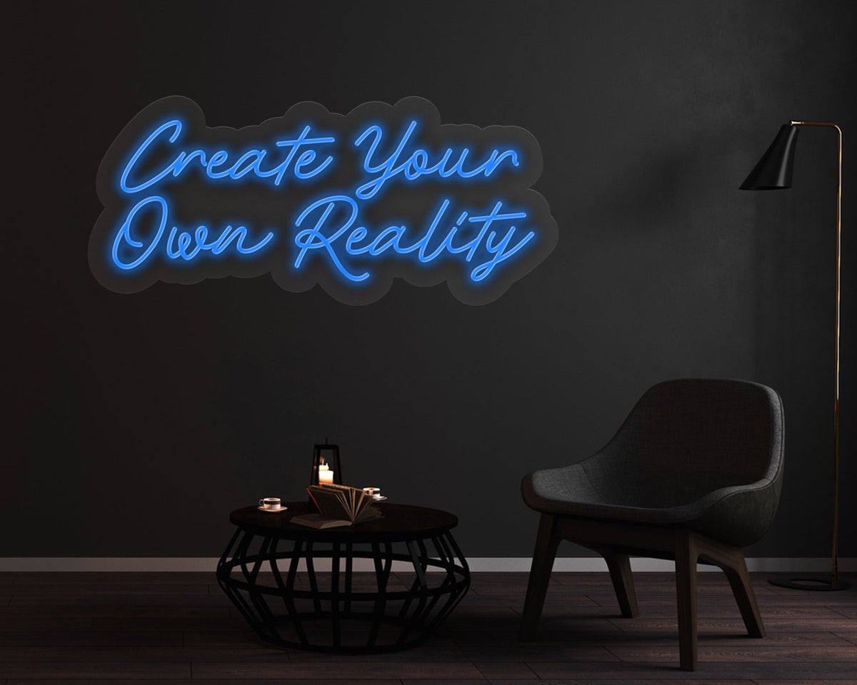 Create Your Own Reality Neon Sign