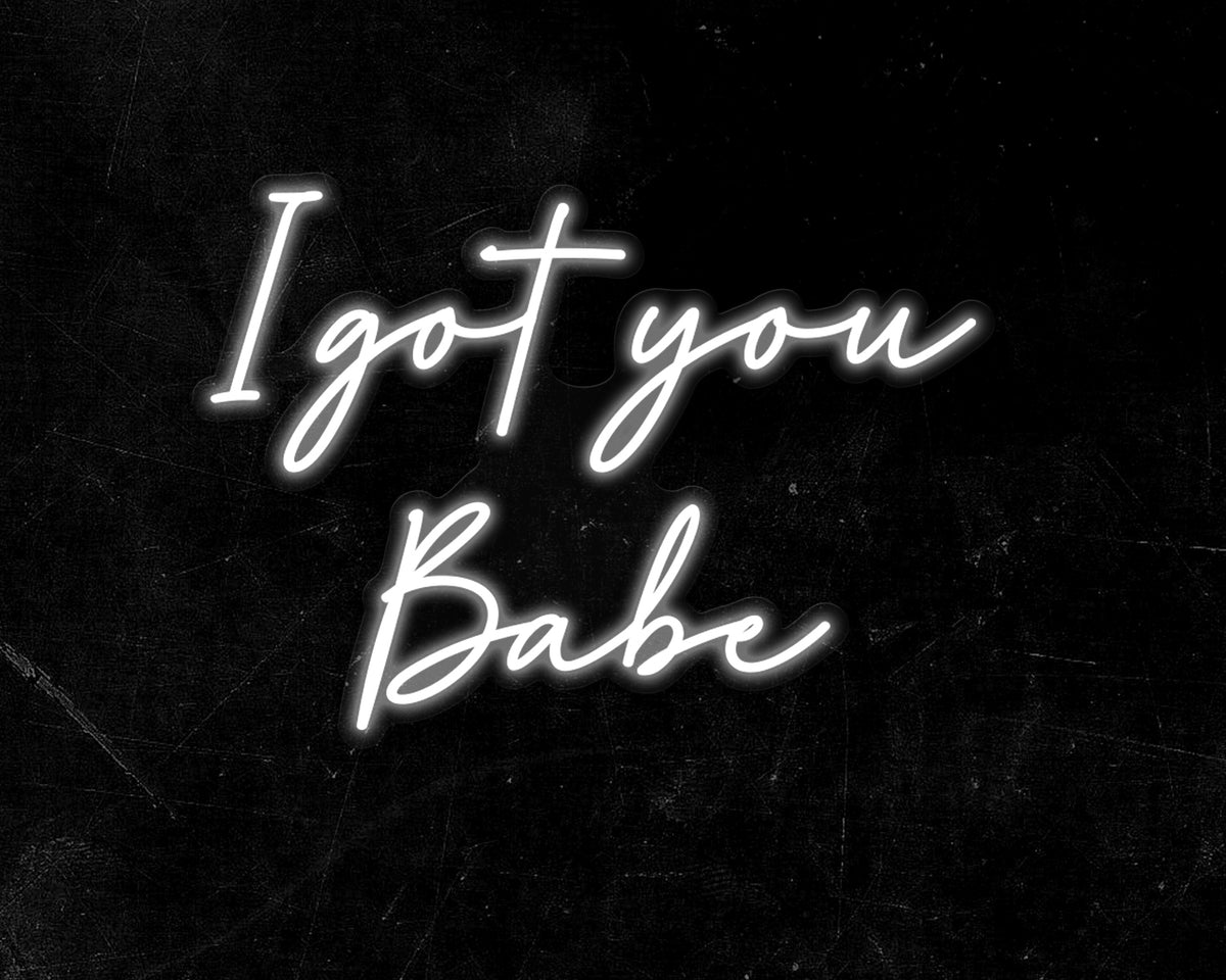 I got you Babe Neon Sign