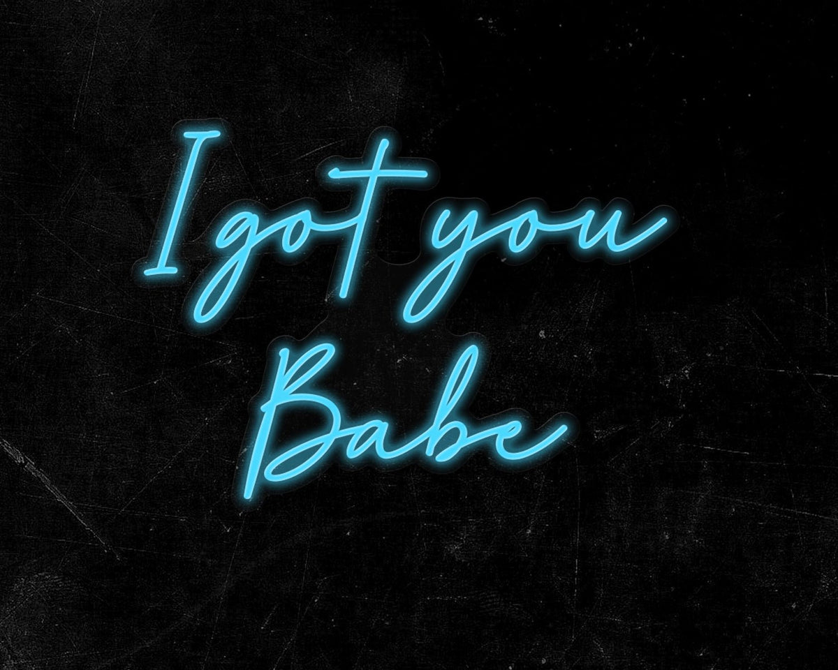 I got you Babe Neon Sign