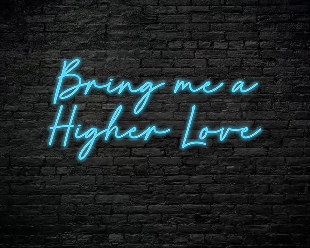 Bring me a higher love Neon Sign