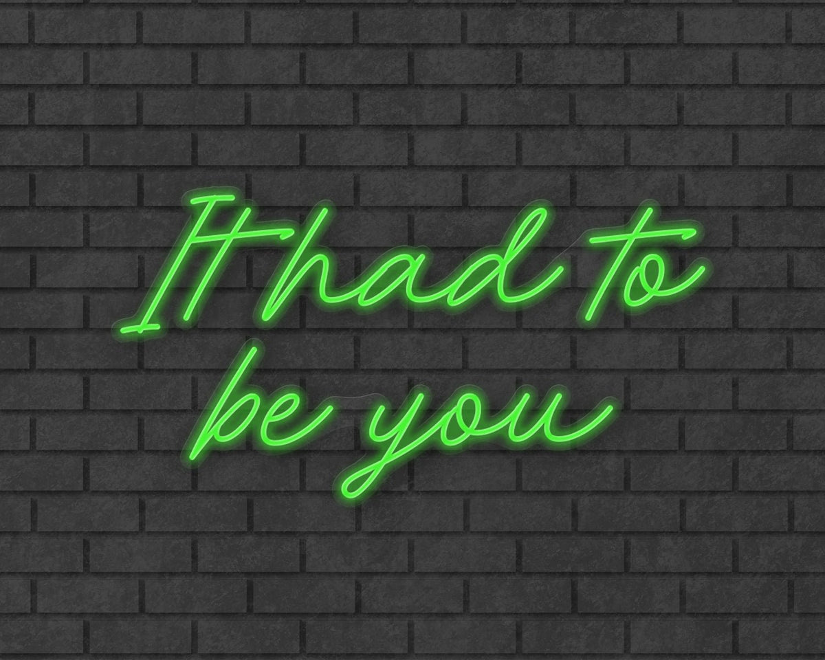 It had to be you Neon Sign