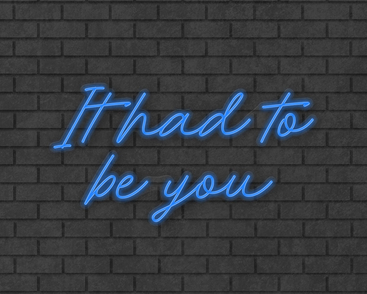 It had to be you Neon Sign