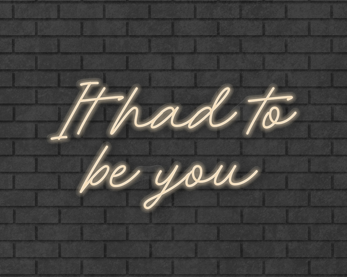 It had to be you Neon Sign