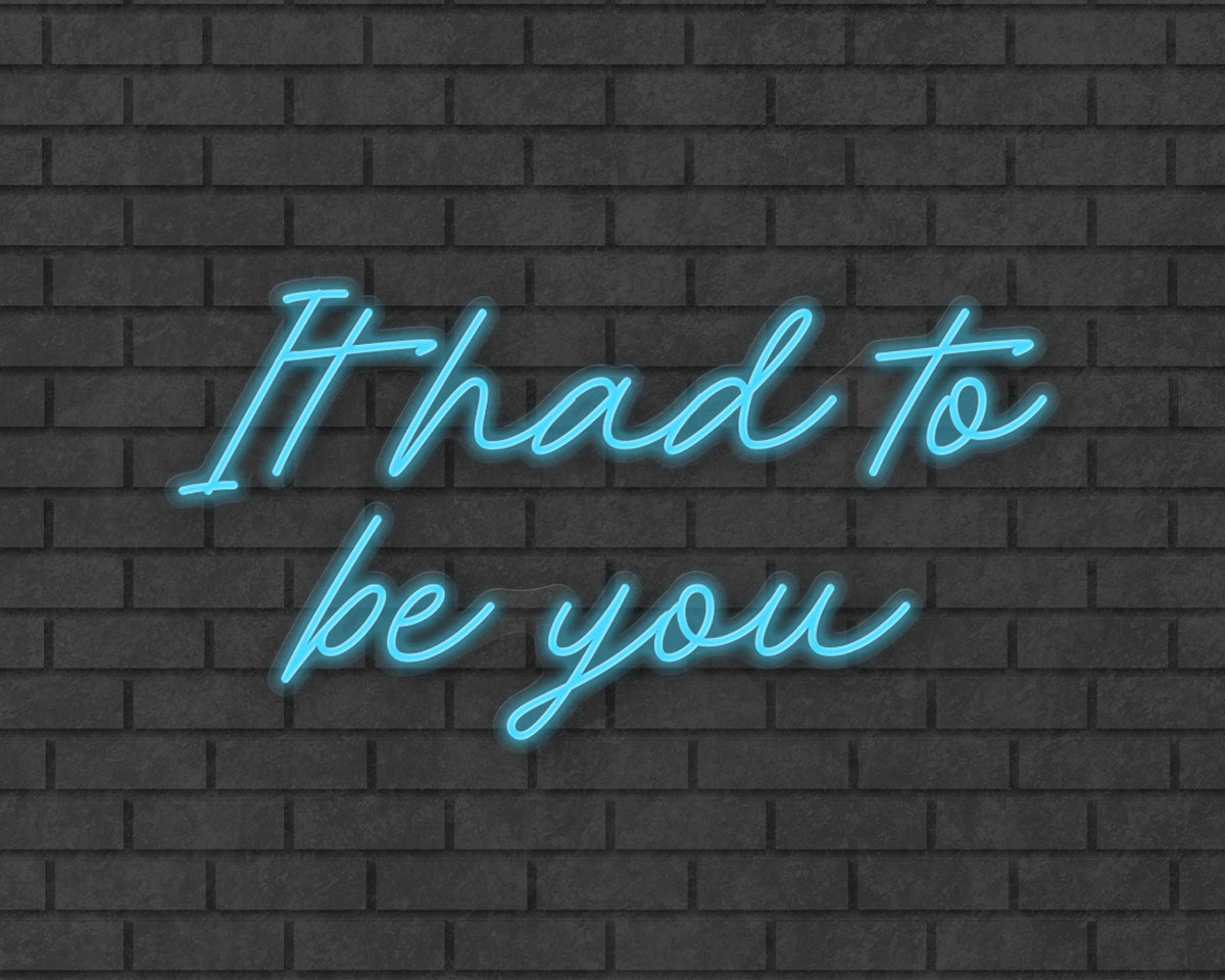 It had to be you Neon Sign