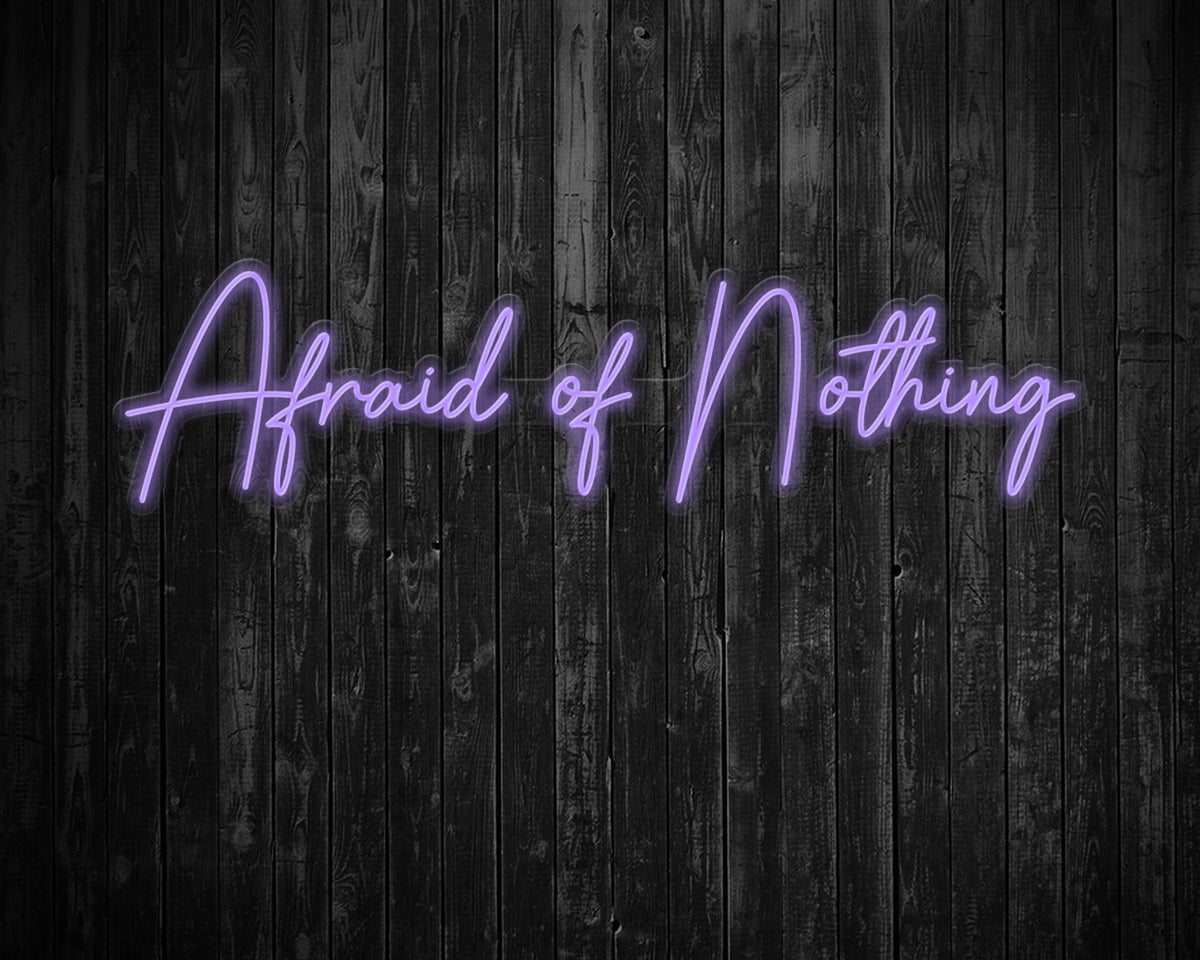Afraid of Nothing Neon Sign