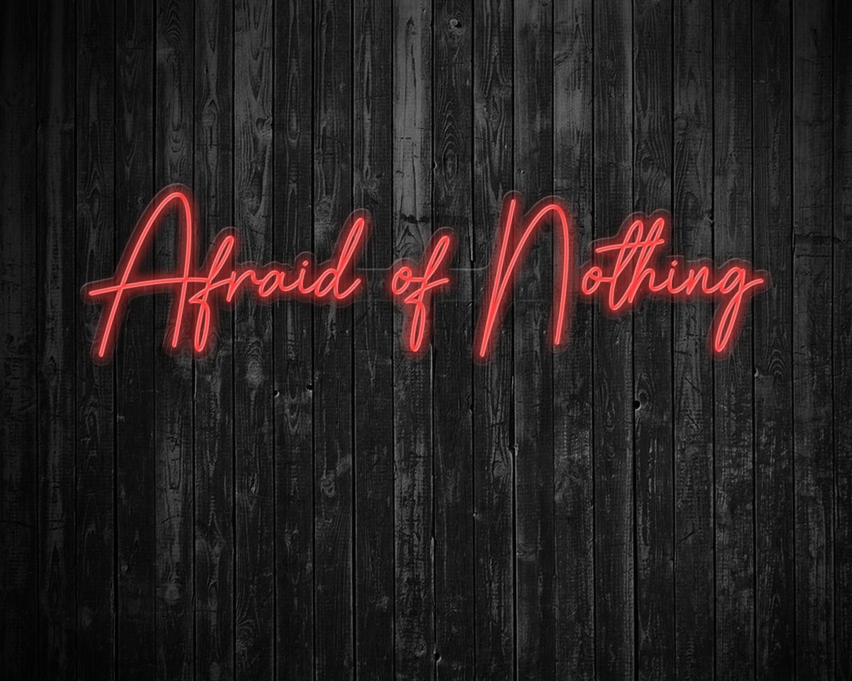 Afraid of Nothing Neon Sign