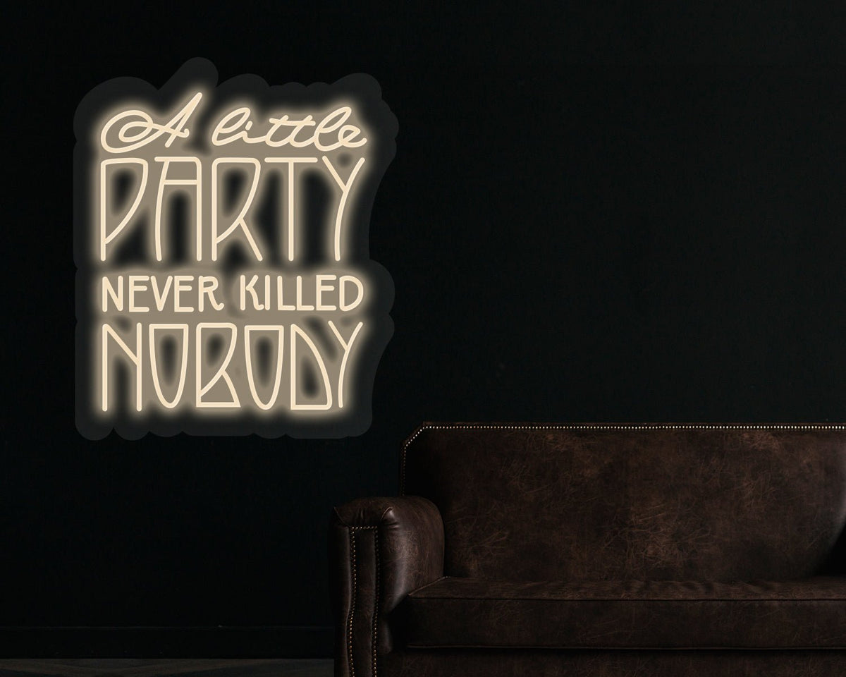A little party never killed nobody Neon Sign
