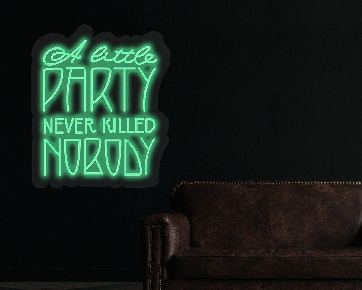 A little party never killed nobody Neon Sign