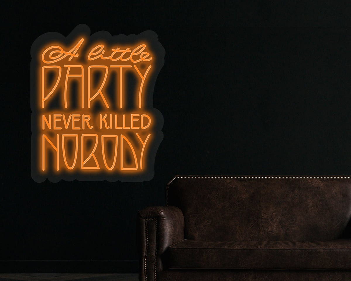 A little party never killed nobody Neon Sign