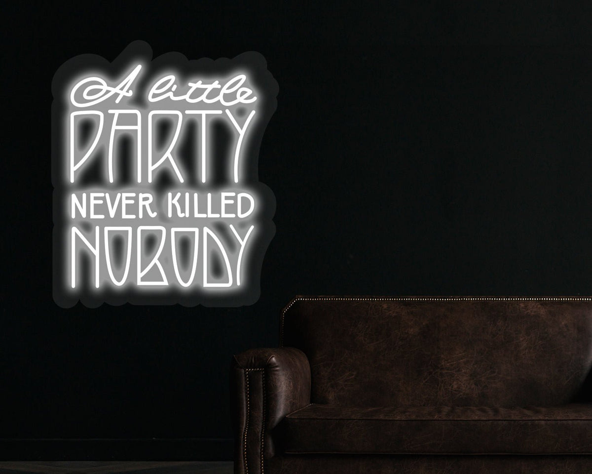 A little party never killed nobody Neon Sign