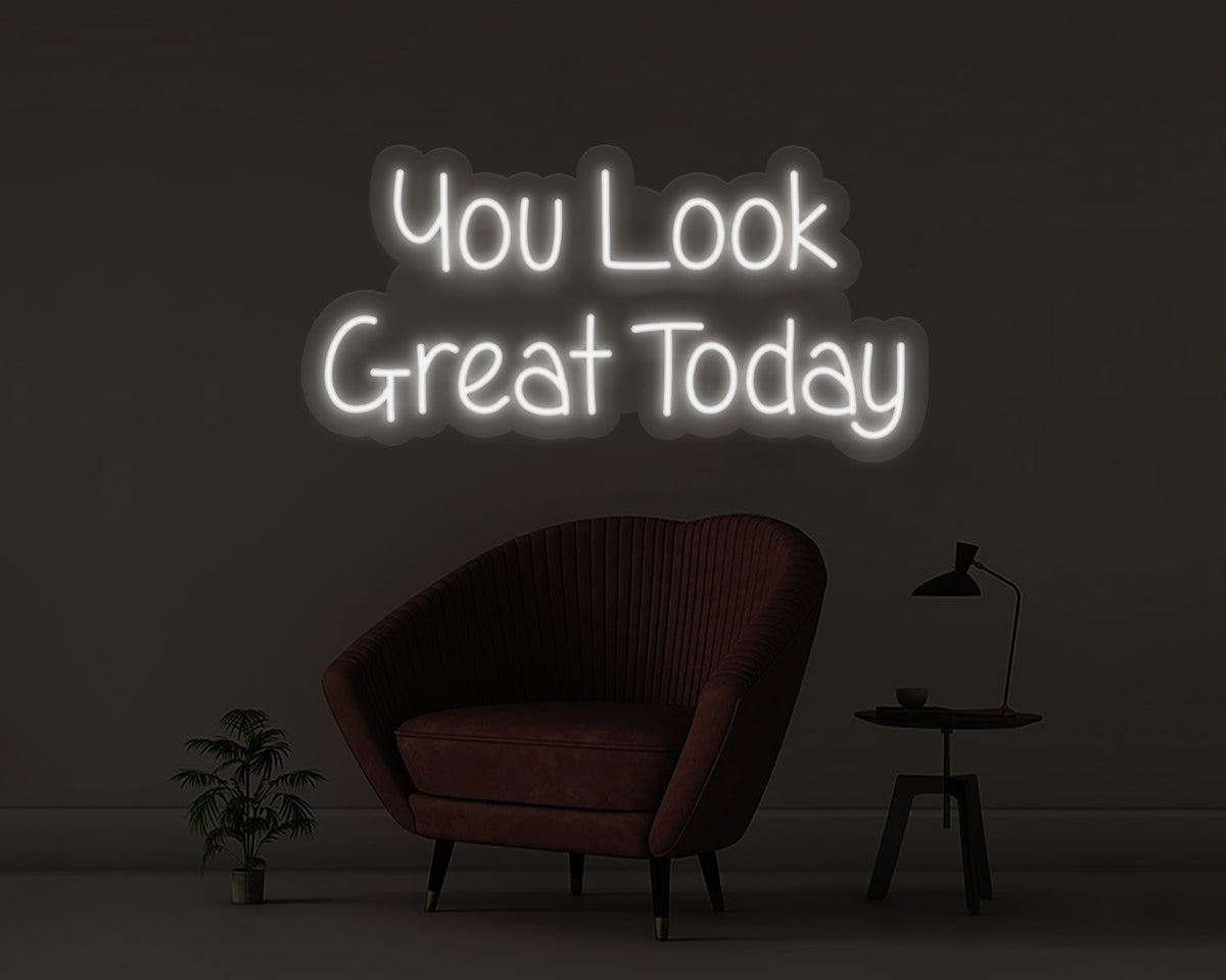 You Look Great Today Neon Sign