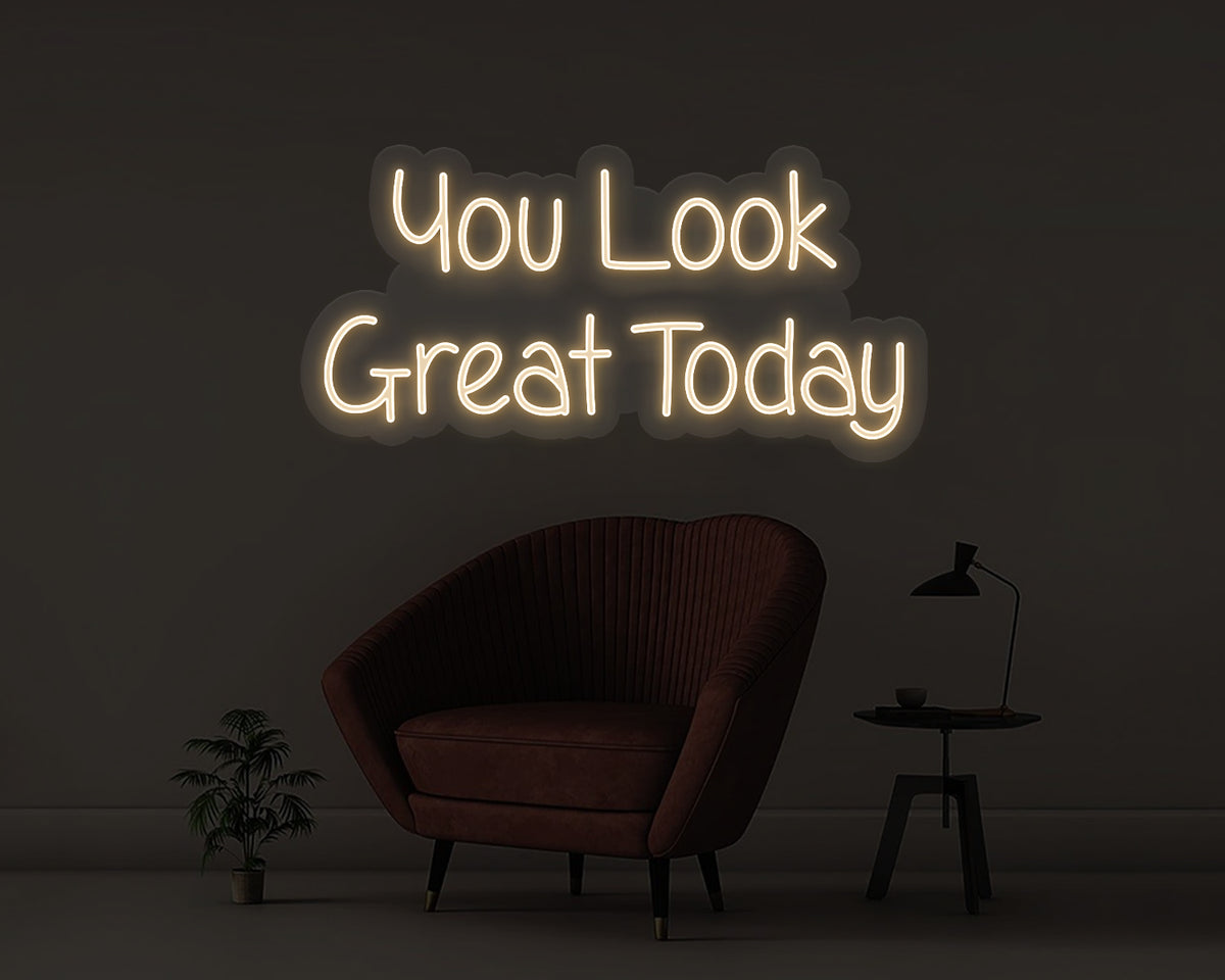 You Look Great Today Neon Sign