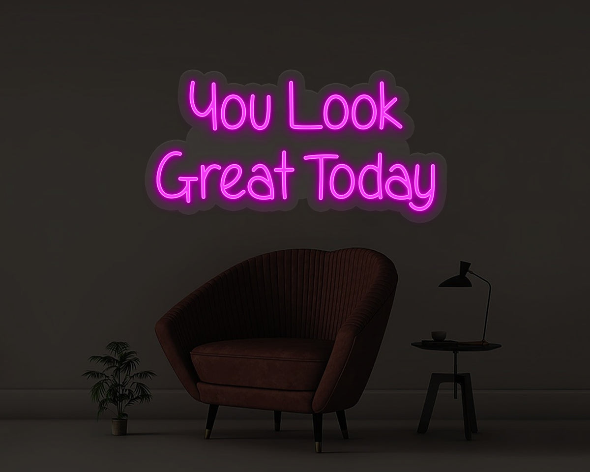 You Look Great Today Neon Sign
