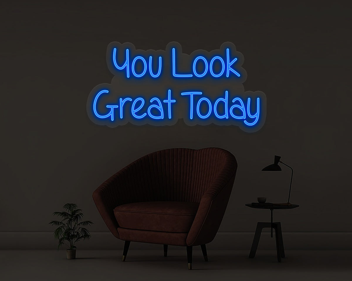 You Look Great Today Neon Sign