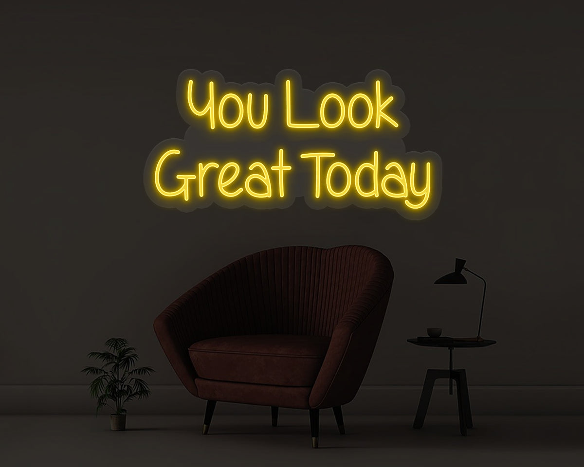 You Look Great Today Neon Sign