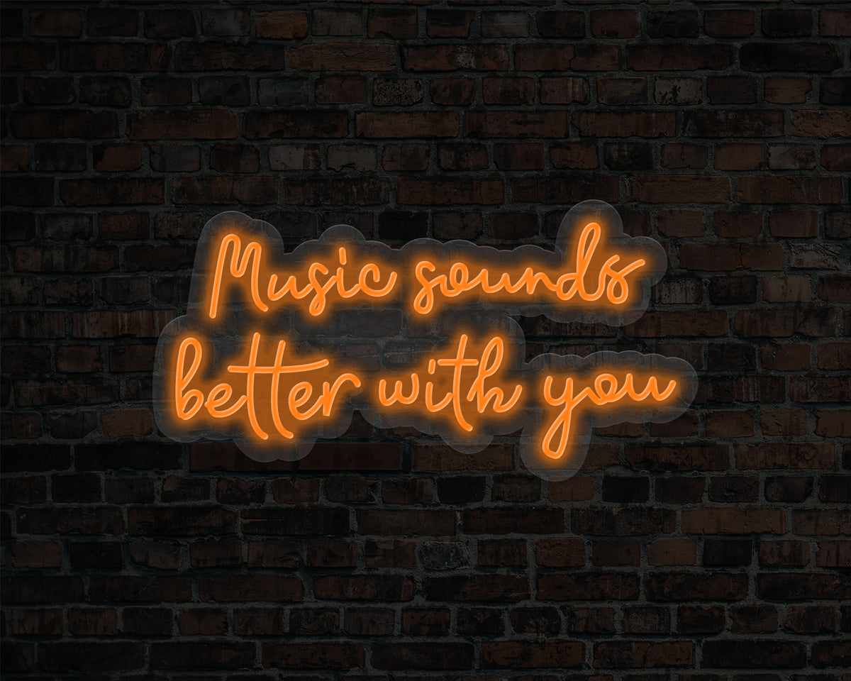 Music Sounds Better with you Neon Sign