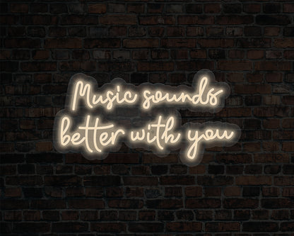 Music Sounds Better with you Neon Sign