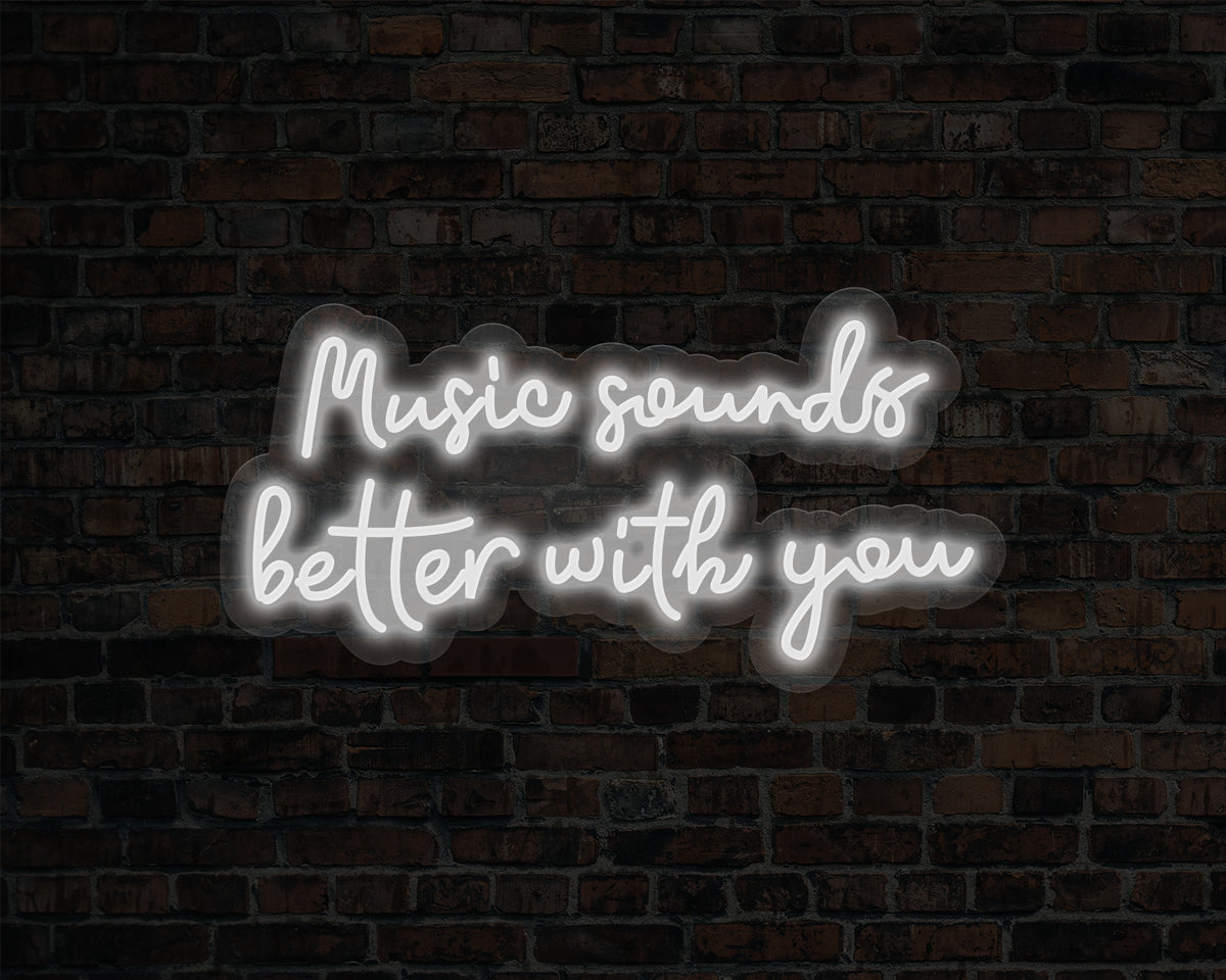 Music Sounds Better with you Neon Sign