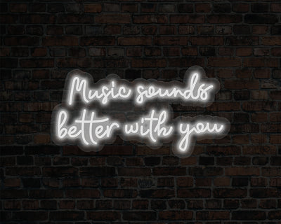 Music Sounds Better with you Neon Sign
